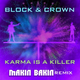 BLOCK & CROWN - KARMA IS A KILLER (MAKIN BAKIN REMIX)